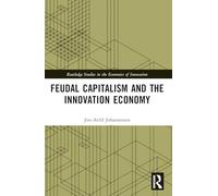 Feudal Capitalism and the Innovation Economy (Routledge Studies in the Economics of Innovation)