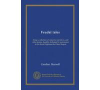 Feudal tales: being a collection of romantic narratives, and other poems, humbly dedicated by permission to his Royal Highness the Prince Regent