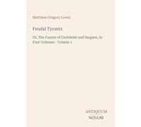 Feudal Tyrants: Or, The Counts of Carlsheim and Sargans, In Four Volumes - Volume 1