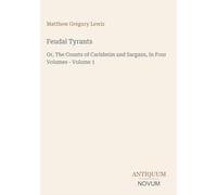 Feudal Tyrants: Or, The Counts of Carlsheim and Sargans, In Four Volumes - Volume 1