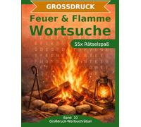 Feuer & Flamme Wortsuche: Großdruck-Rätselbuch: 55 Wortsuchrätsel mit extra großer Schrift | Gehirnjogging rund um Feuer, Flamme und alles, was brennt ... für Oma & Opa (Großdruck-Wortsuchrätsel)