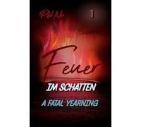 Feuer im Schatten - A Fatal Yearning: Eine MM Achillean Romance x Dark Romance (Patrick & Jason - Eine düster dramatische MM Love Story)