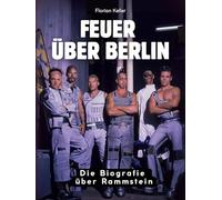 Feuer über Berlin: Die Biografie über Rammstein. Hochwertige Hardcoverausgabe