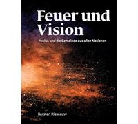 Feuer und Vision: Theologie für morgen: Paulus und die Gemeinde aus allen Nationen