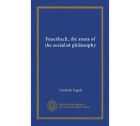 Feuerbach, the roots of the socialist philosophy