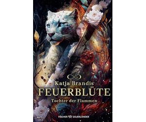 Feuerblüte - Tochter der Flammen: Auftakt einer phantastischen Trilogie ab 12 Jahre - Jugendroman von Bestsellerautorin Katja Brandis für alle Fantasy-Fans: 1