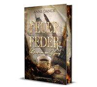 Feuerfeder - Briefe an den König: Knisternde Märchen-Fantasy: Wie berät man den König, ohne sich in ihn zu verlieben? | Schmuckausgabe mit Farbschnitt-Garantie