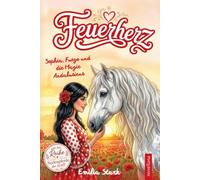 Feuerherz - Sophia, Fuego und die Magie Andalusiens | Spannendes Pferdeabenteuer über Mut, Freundschaft & große Träume | Pferdebuch für Mädchen ab 7 Jahren (Seelenpferde der Welt)