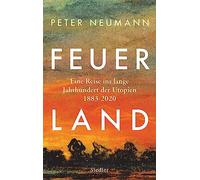 Feuerland: Eine Reise ins lange Jahrhundert der Utopien 1883-2020