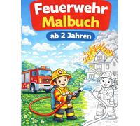 Feuerwehr Malbuch ab 2 Jahren: Einfache & große Motive für Kleinkinder - Spaß beim Ausmalen für Jungen und Mädchen