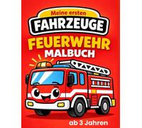 Feuerwehr Malbuch ab 3 Jahren- Meine ersten Fahrzeuge Band 2: Feuerwehrfahrzeuge ausmalen für kleine Helden - Einfaches Malbuch für Kinder ab 3 Jahren