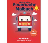 Feuerwehr Malbuch für Jungen 3-5: Feuerwehrautos, Leiterwagen & Rettungsfahrzeuge zum Ausmalen