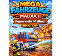 Feuerwehr Malbuch für Kinder: 24 spannende Feuerwehr-Motive zum Ausmalen | Feuerwehrautos, Feuerwehrmänner und Rettungseinsätze | Für Kinder von 4-12 Jahren (Mega Fahrzeuge Malbuch)
