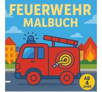 Feuerwehr Malbuch für Kinder ab 4 Jahre: Spielerische Feuerwehr-Ausmalbilder mit extra dicken Linien für kleine Künstler - Malspaß auf jeder Seite! (Kindermalbücher ab 4 Jahre)