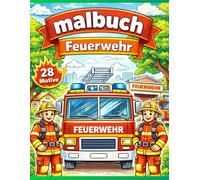 Feuerwehr Malbuch für Kinder ab 4 Jahren: 28 tolle Ausmalbilder mit Feuerwehrfahrzeugen, Feuerwehrstation und mutigen Feuerwehrleuten: Große einfache ... Konzentration | Ideal für Jungen und Mädchen