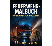 Feuerwehr-Malbuch für Kinder von 3-6 Jahren - 88 starke Motive: Einsatz! Blaulicht, Drehleiter & Feuerwehrautos zum Ausmalen - 88 detailreiche Motive ... zum Staunen, Lernen & Spaß haben