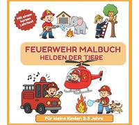 Feuerwehr Malbuch für Kleinkinder - Alter 2 bis 5 Jahre - Helder der Tiere: Malen Sie die Tierhelden aus: Malbuch Feuerwehrmann - Tierhelden - für ... Leo und weitere Bücher für Kleinkinder)
