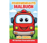 Feuerwehr Malbuch - Lustige Feuerwehrautos für Jungen und Mädchen: Kindgerechte Feuerwehrfahrzeuge mit großen Augen und lachendem Mund zum Ausmalen | 40 süße Cartoon-Feuerwehrautos