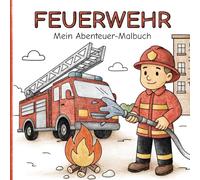 Feuerwehr - Mein Abenteuer Malbuch: 50 Seiten mit kindgerechten Motiven zum Ausmalen und Entdecken | für Kinder ab 2 Jahren