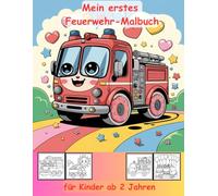 Feuerwehr -mein erstes Malbuch für Kinder ab 2 Jahren -50 wunderschöne Motive -ein Muss für alle Feuerwehr-Liebhaber: -zum Ausmalen, Kritzeln und ... -magisches Malbuch zum Zeitvertreib