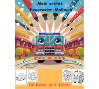 Feuerwehr -mein erstes Malbuch für Kinder ab 2 Jahren -50 wunderschöne Motive -ein Muss für alle Feuerwehr-Liebhaber: -zum Ausmalen, Kritzeln und ... -magisches Malbuch zum Zeitvertreib