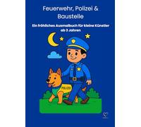 Feuerwehr, Polizei & Baustelle: Ein fröhliches Ausmalbuch für kleine Künstler ab 3 Jahren