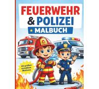 Feuerwehr & Polizei Malbuch für Kinder von 4-8 Jahren: Große und einfache Ausmalbilder mit Feuerwehrmann, Polizeiauto und spannenden Rettungsfahrzeugen
