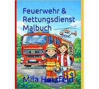 Feuerwehr & Rettungsdienst Malbuch: Für Kinder | Feuerwehr, Krankenwagen, Rettungshubschrauber und mutige Helfer zum Ausmalen