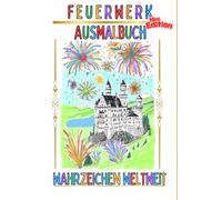 Feuerwerk Ausmalbuch - Wahrzeichen weltweit: Starte deine Reise durch eine bunte Welt der Sehenswürdigkeiten und Feuerwerke
