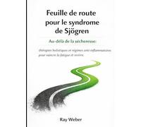 Feuille de route pour le syndrome de Sj: Au-delà de la sécheresse : thérapies holistiques et régimes anti-inflammatoires pour vaincre la fatigue et revivre.