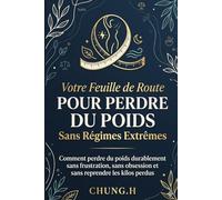 Feuille de Route pour Perdre du Poids Sans Régimes Extrêmes".: "Comment perdre du poids durablement sans frustration, sans obsession et sans reprendre les kilos perdus" (HEALTHY TIPS)