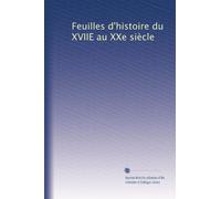 Feuilles d'histoire du XVIIE au XXe siècle: Volume 4