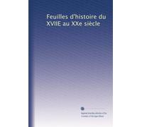 Feuilles d'histoire du XVIIE au XXe siècle: Volume 7