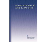 Feuilles d'histoire du XVIIE au XXe siècle: Volume 8