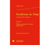 Feuilletons du Temps et autres écrits critiques: Tome 2, Préface, prospectus, discours (1831-1844): Tome II