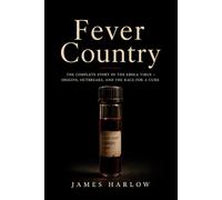 Fever Country: The Complete Story of the Ebola Virus - Origins, Outbreaks, and the Race for a Cure
