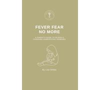 Fever Fear No More: A Parent's Guide to Fevers & Choosing Homeopathic Remedies