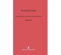 Fevered Lives: Tuberculosis in American Culture Since 1870