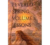 Fevered Spring, Volume 1: Lessons: Wanda Winnette Tick Tales Presents: Book II of Wanda's Whimsical Waltzing (The Adventures of Mogwai & Adore™ (A Wanda Winnette Tick Tale™))
