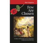 Few Are Chosen: An Allegory of Being Deeply Loved, Yet Neglecting the Invitation that Mattered the Most.
