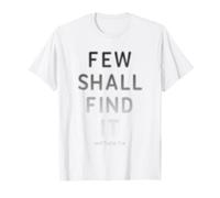 Few Shall Find it - Matthew 7:14 Jesus Quote Salvation Faith Camiseta