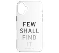 Few Shall Find it - Matthew 7:14 Jesus Quote Salvation Faith Carcasa para iPhone 16 Plus