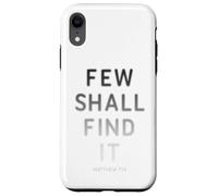Few Shall Find it - Matthew 7:14 Jesus Quote Salvation Faith Carcasa para iPhone XR