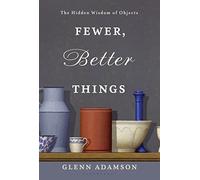 Fewer, Better Things: The Hidden Wisdom of Objects [Idioma Inglés]