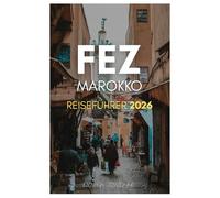 FEZ MAROKKO REISEFÜHRER 2026