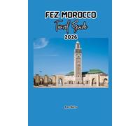 FEZ MOROCCO TRAVEL GUIDE 2026: A Cruise Adventure Book for Couples, Solo, Family, and First Timers (Comprehensive Adventure Tips for Couples, Solo, family and First-Timers)