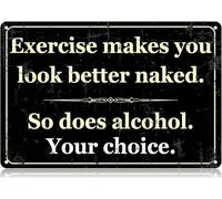 FGHFDHG Letrero de metal con texto en inglés "Exercise Makes You Look Better Naked So Does Alcohol", divertido letrero vintage de estaño para decoración de pared, póster de hierro para el hogar