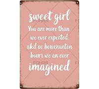 FGHRR Cartel de metal con texto en inglés "Sweet Girl You are More Than We Ever Expected and Better Than We We" para decoración de pared, accesorios de puerta de hierro, pósteres, regalos, 12 x 8