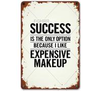 FGHRR Letrero metálico de metal con texto en inglés "Success is The Only Option Because I Like Expensive Makeup" para decoración de pared, accesorios de puerta de hierro, pósteres, regalos, 30,5 x