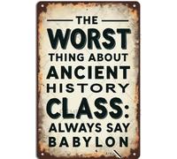FGHRR The Worst Thing About Ancient History Class_ The Teachers Always Babylon - Cartel de aluminio para regalo, 30,5 x 20,3 cm